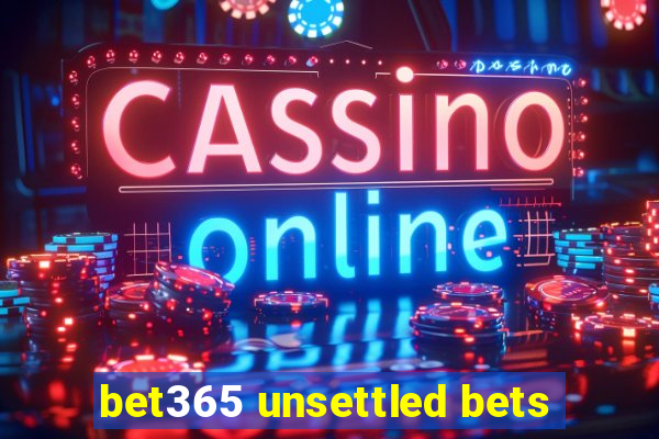 bet365 unsettled bets